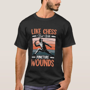 Like Chess But With Puncture Wounds Funny Fencing T-Shirt