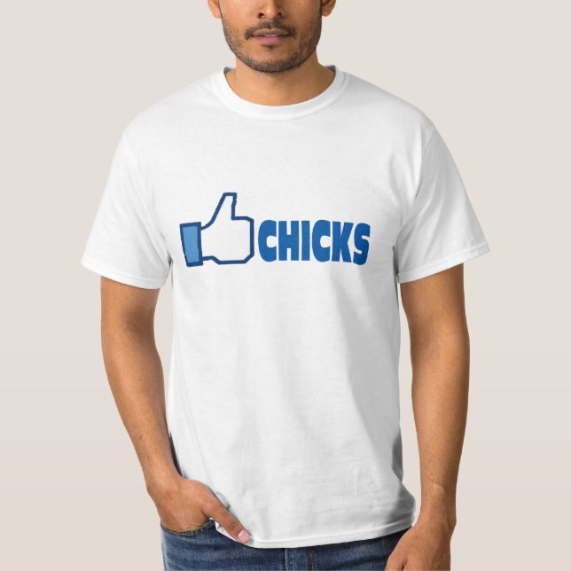 Like chicks. T-Shirt (Front)