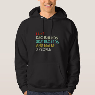 Like Dachshunds Skateboards People Dachshund Skate Hoodie