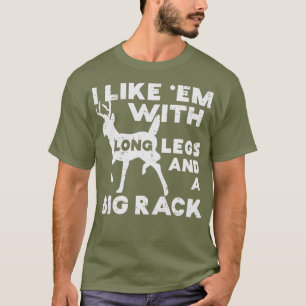 Like Em Long Legs Big Rack Deer Buck Hunting T-Shirt