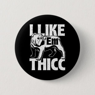 Like em Thicc - Bulldog Owner Animal Dog Lover 6 Cm Round Badge