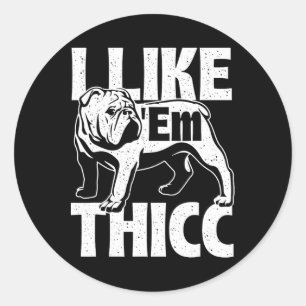 Like em Thicc - Bulldog Owner Animal Dog Lover Classic Round Sticker