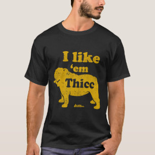 Like Em Thicc Fun English Bulldog Owner Fathers Da T-Shirt