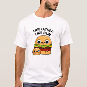 Like Father Like Bun Funny Food Pun  T-Shirt
