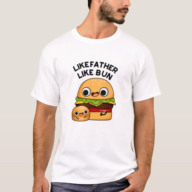 Like Father Like Bun Funny Food Pun  T-Shirt (Front)