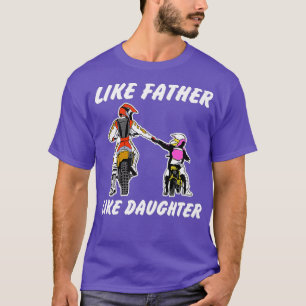 Like Father Like Daughter Dirt Bike MX Motocross T-Shirt