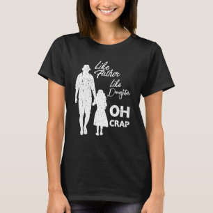 Like Father Like Daughter Oh Crap 1 T-Shirt