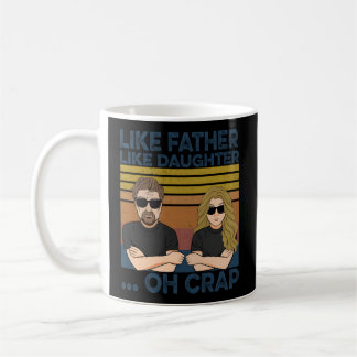Like Father Like Daughter Oh Crap Coffee Mug