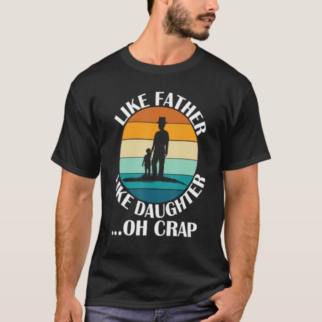 Like Father Like Daughter Oh Crap Fathers Day From T-Shirt (Front)