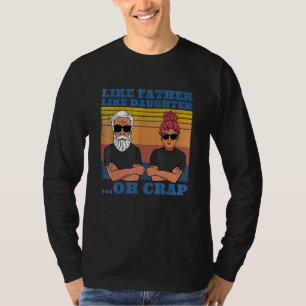 Like Father Like Daughter Oh Crap From Daughter Fo T-Shirt