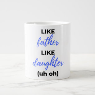 Like Father Like Daughter Uh Oh bl Large Coffee Mug