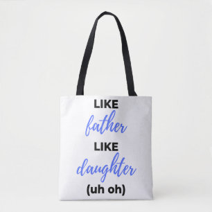 Like Father Like Daughter Uh Oh bl Tote Bag