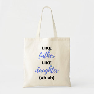 Like Father Like Daughter Uh Oh bl Tote Bag