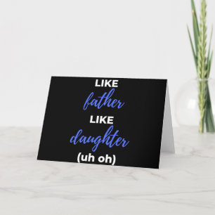 Like Father Like Daughter Uh Oh Card