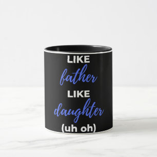 Like Father Like Daughter Uh Oh Mug