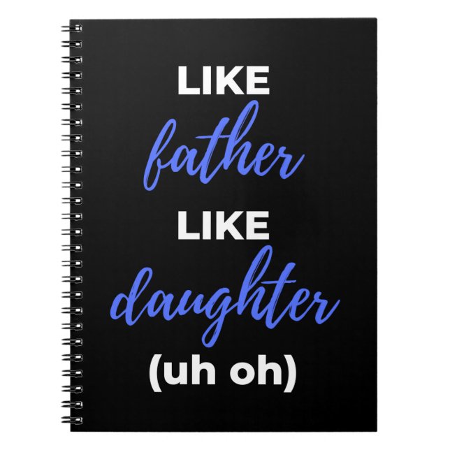 Like Father Like Daughter Uh Oh Notebook (Front)