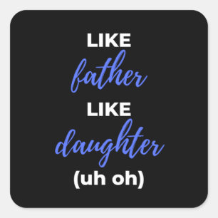 Like Father Like Daughter Uh Oh Square Sticker