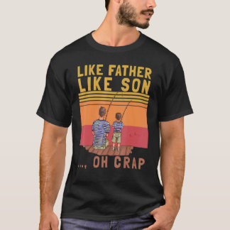 Like Father Like Son Oh Crap Vintage Fishing Fathe T-Shirt