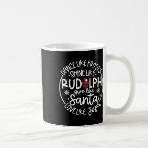 Like Frosty Shine Like Rudolph Love Like Jesus Xma Coffee Mug