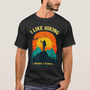 Like hiking & maybe 3 people funny hiker T-Shirt