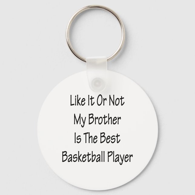 Like It Or Not My Brother Is The Best Basketball P Key Ring (Front)