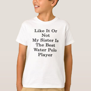 Like It Or Not My Sister Is The Best Water Polo Pl
