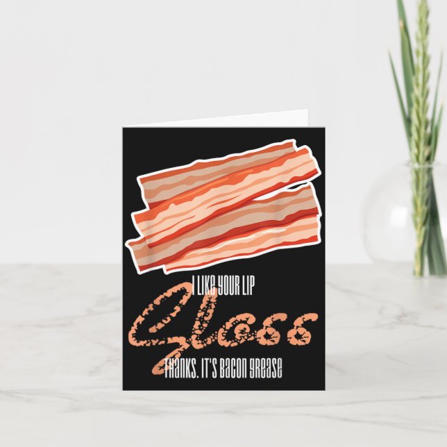 Like Lip Gloss Bacon Grease Funny Bacon Saying Card (Front)