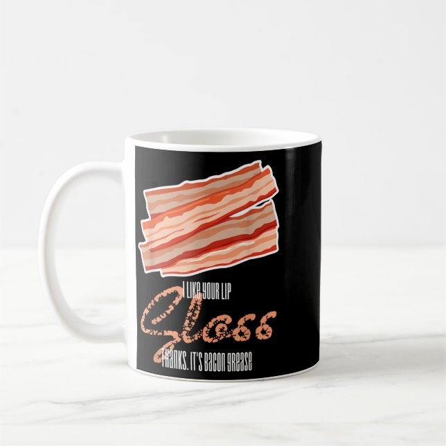 Like Lip Gloss Bacon Grease Funny Bacon Saying Coffee Mug (Left)