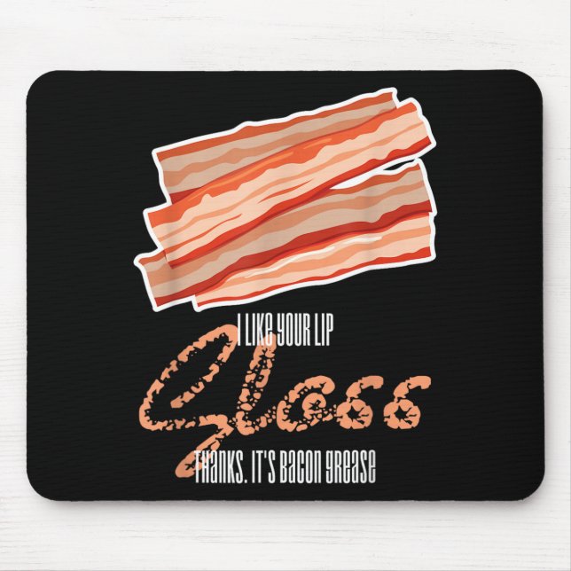 Like Lip Gloss Bacon Grease Funny Bacon Saying Mouse Pad (Front)