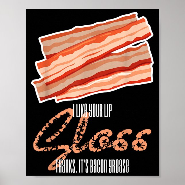 Like Lip Gloss Bacon Grease Funny Bacon Saying Poster (Front)