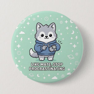 Like Mate, Stop Procrastinating Stray Wolf 7.5 Cm Round Badge