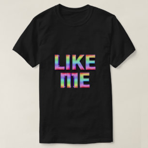 Like me  T-Shirt