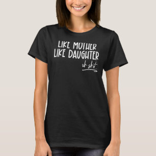 Like Mother Like Daughter Mum Life Mum Mothers Da T-Shirt