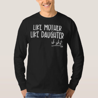 Like Mother Like Daughter Mum Life Mum Mothers Da T-Shirt