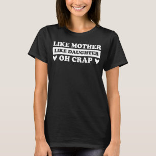 Like Mother Like Daughter Oh Crap  Mother s Day T-Shirt