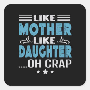 Like Mother Like Daughter, oh crap Square Sticker