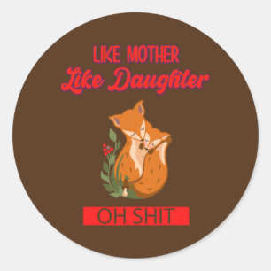 Like Mother Like Daughter Oh Funny Sayings Classic Round Sticker
