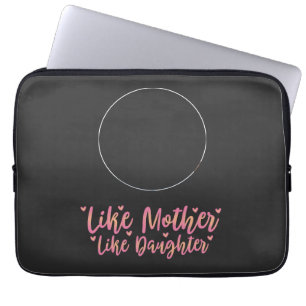 Like Mother Like Daughter, Personalised Mum Gift Laptop Sleeve
