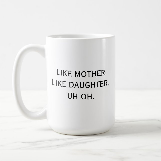 Like Mother Like Daughter Uh oh Mum Humour Funny Coffee Mug (Left)