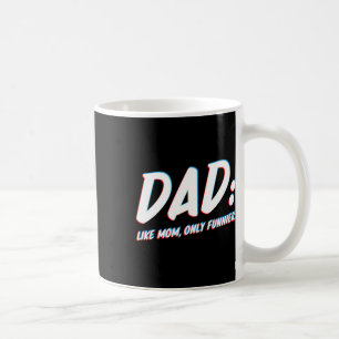 Like Mum Only Funnier - To Dad From Daughter Or So Coffee Mug