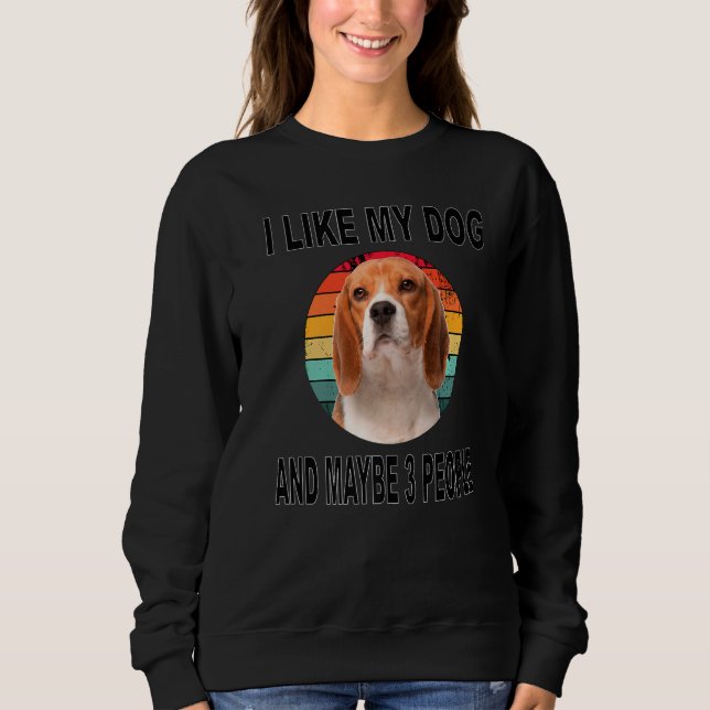 Like My Beagle & Maybe 3 People Sweatshirt (Front)