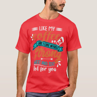 Like my coffee like I like myself strong sweet and T-Shirt