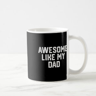 Like My Dad Father Funny Shirt From Son Daughter  Coffee Mug