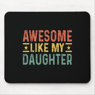 Like My Daughter Dad Birthday Father's Day Funny T Mouse Pad