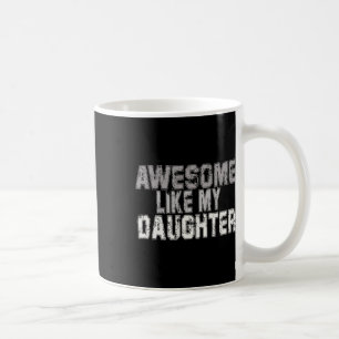 Like My Daughter Dad Fathers Day Papa Daddy  Coffee Mug