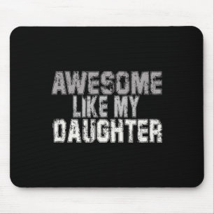 Like My Daughter Dad Fathers Day Papa Daddy Mouse Pad