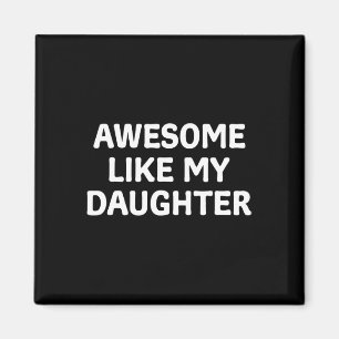 Like My Daughter Father's Day Papa Dad Funny Fathe Magnet