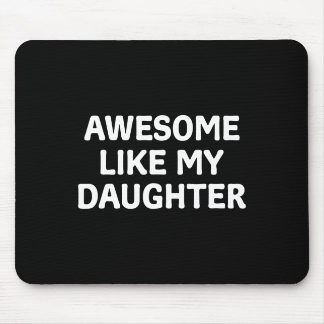 Like My Daughter Father's Day Papa Dad Funny Fathe Mouse Pad (Front)