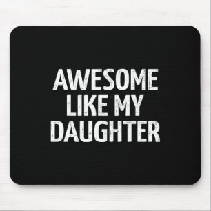 Like My Daughter For Dad Fathers Day And Birthday Mouse Pad