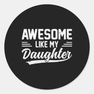 Like My Daughter Funny Fathers Day Classic Round Sticker